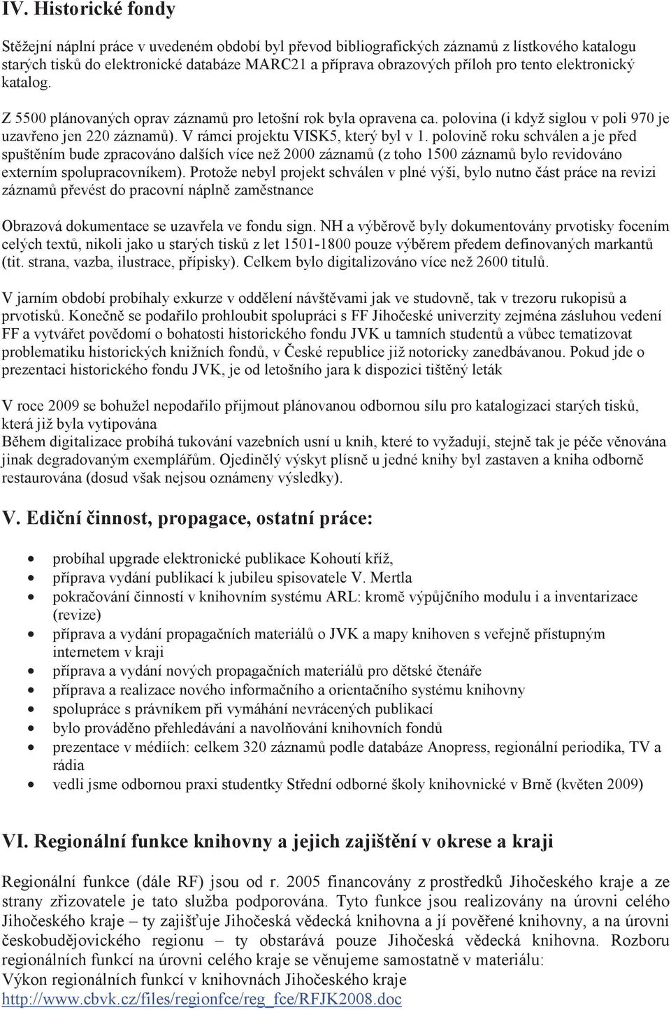 polovin roku schválen a je ped spuštním bude zpracováno dalších více než 2000 záznam (z toho 1500 záznam bylo revidováno externím spolupracovníkem).