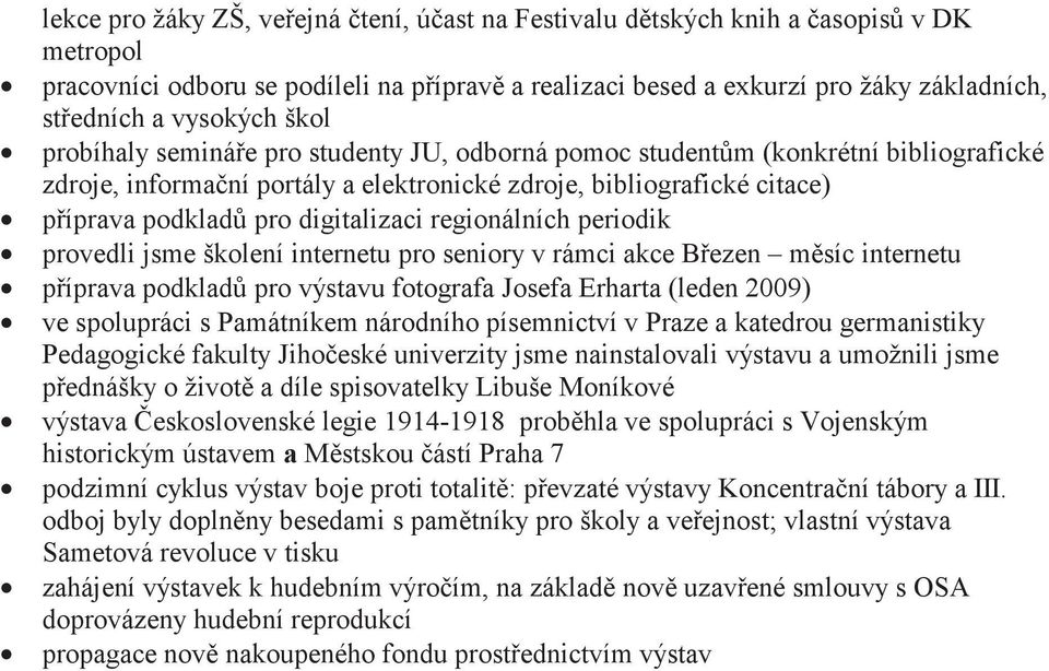 regionálních periodik provedli jsme školení internetu pro seniory v rámci akce Bezen msíc internetu píprava podklad pro výstavu fotografa Josefa Erharta (leden 2009) ve spolupráci s Památníkem