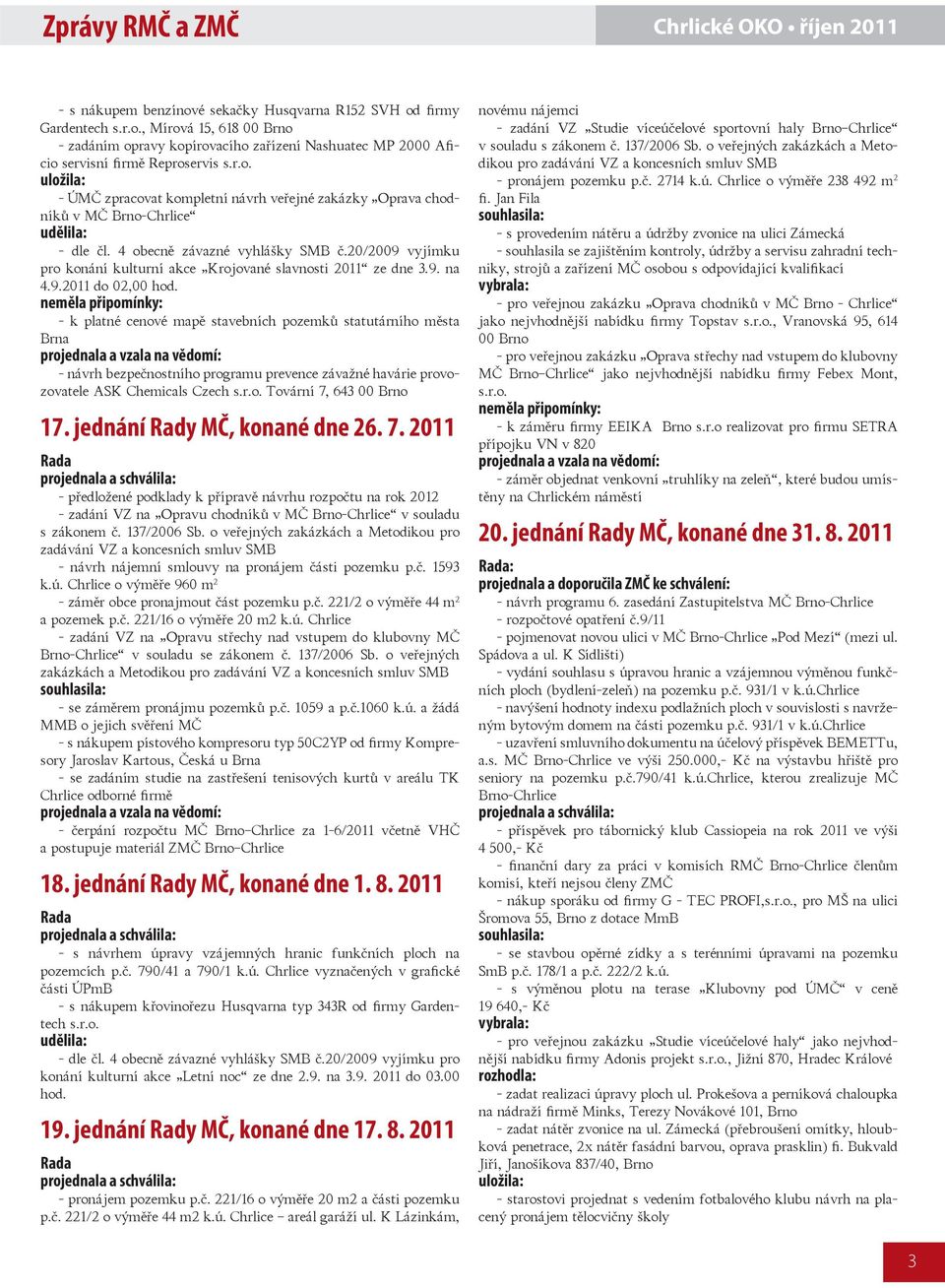 20/2009 vyjímku pro konání kulturní akce Krojované slavnosti 2011 ze dne 3.9. na 4.9.2011 do 02,00 hod.