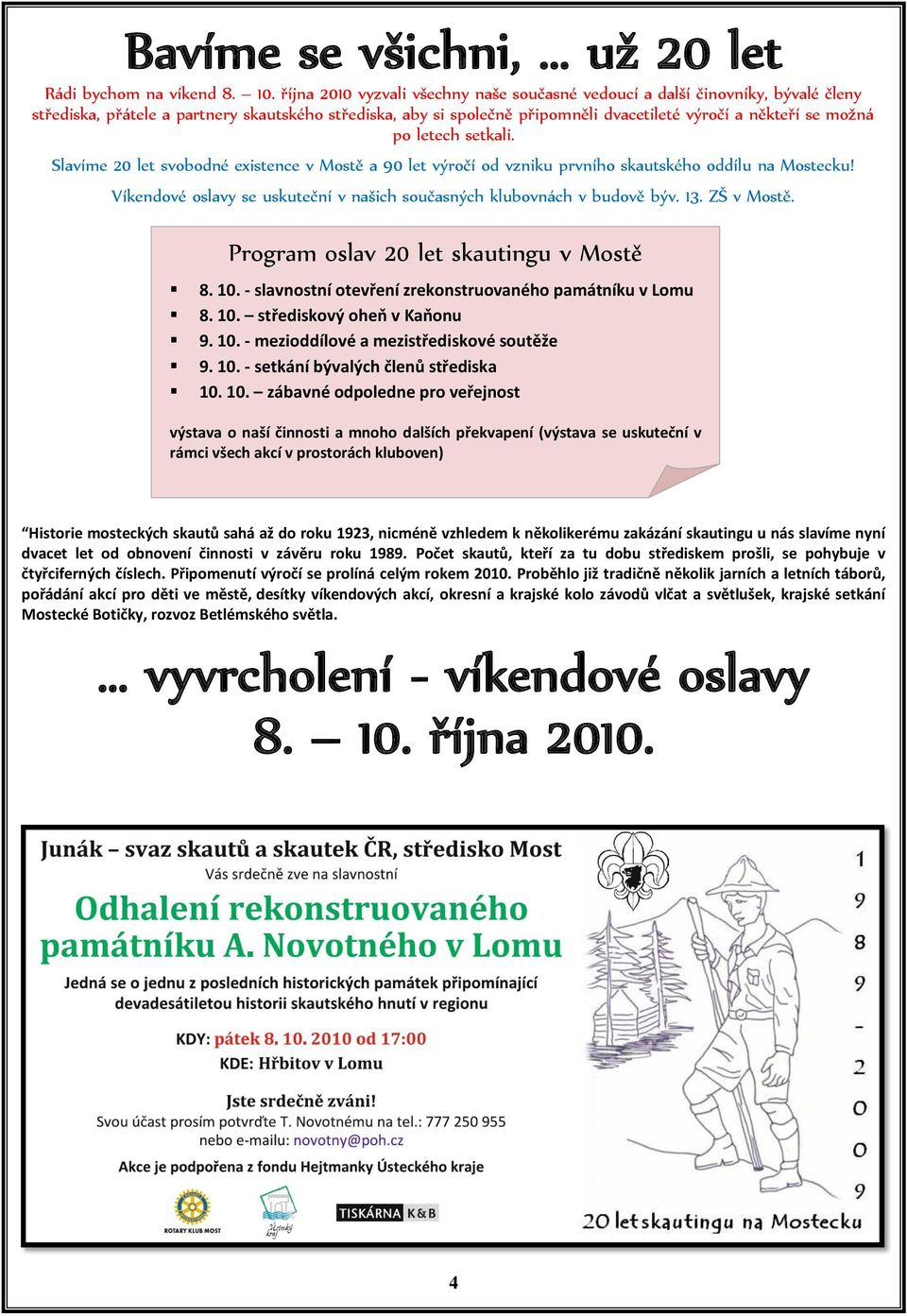 po letech setkali. Slavíme 20 let svobodné existence v Mostě a 90 let výročí od vzniku prvního skautského oddílu na Mostecku! Víkendové oslavy se uskuteční v našich současných klubovnách v budově býv.