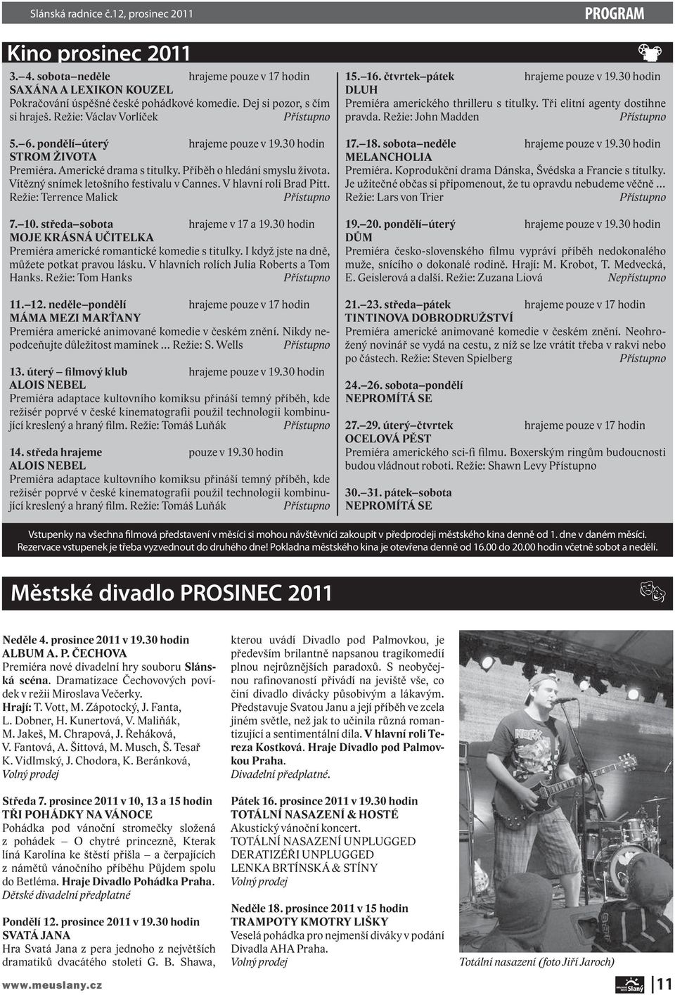 Vítězný snímek letošního festivalu v Cannes. V hlavní roli Brad Pitt. Režie: Terrence Malick Přístupno 7. 10. středa sobota hrajeme v 17 a 19.