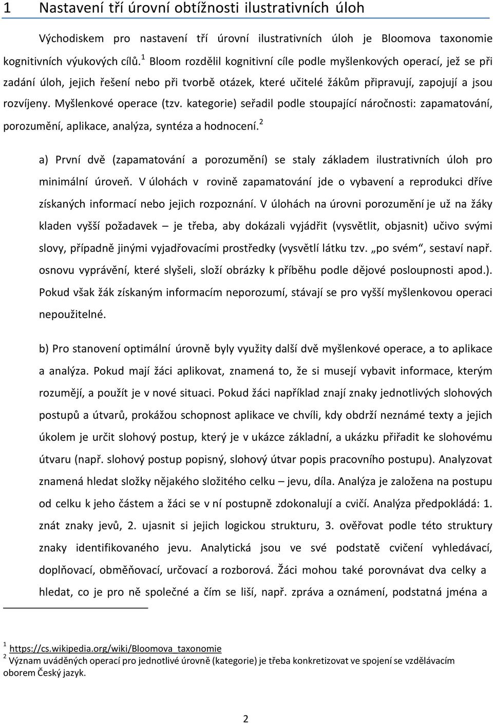 Myšlenkové operace (tzv. kategorie) seřadil podle stoupající náročnosti: zapamatování, porozumění, aplikace, analýza, syntéza a hodnocení.