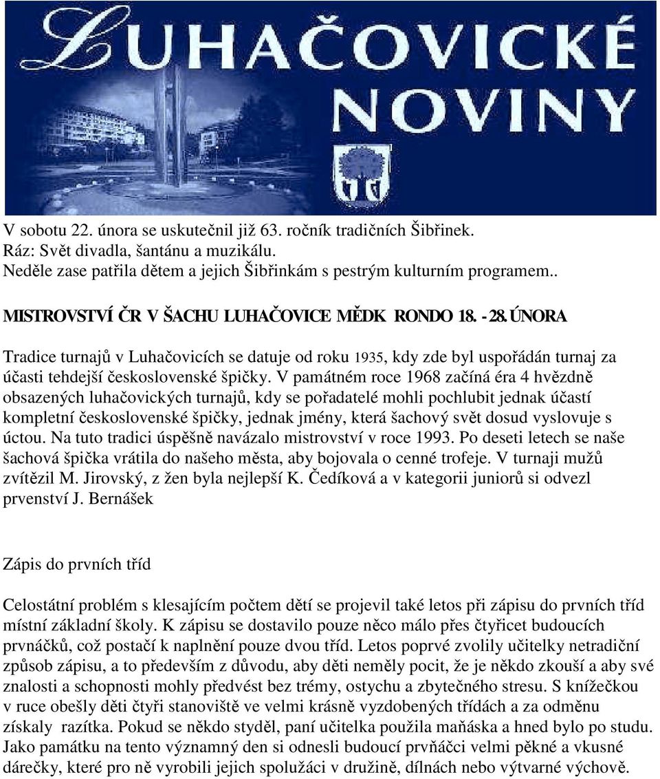 V památném roce 1968 začíná éra 4 hvězdně obsazených luhačovických turnajů, kdy se pořadatelé mohli pochlubit jednak účastí kompletní československé špičky, jednak jmény, která šachový svět dosud