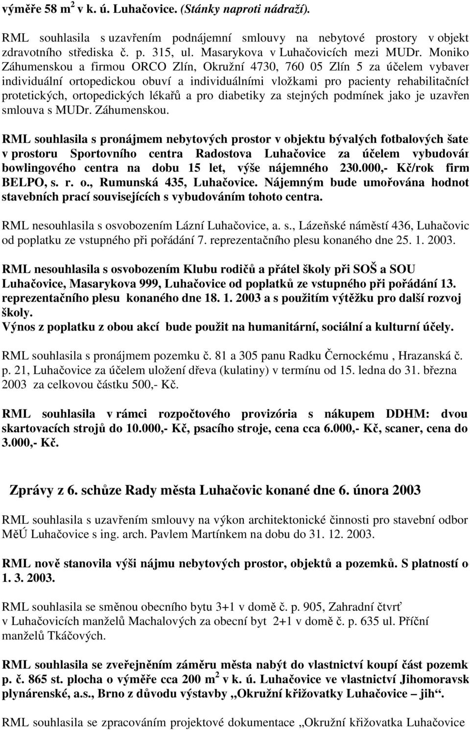 Monikou Záhumenskou a firmou ORCO Zlín, Okružní 4730, 760 05 Zlín 5 za účelem vybavení individuální ortopedickou obuví a individuálními vložkami pro pacienty rehabilitačních, protetických,