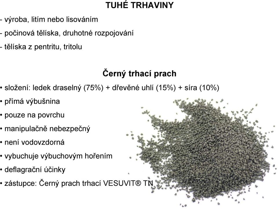 uhlí (15%) + síra (10%) přímá výbušnina pouze na povrchu manipulačně nebezpečný není