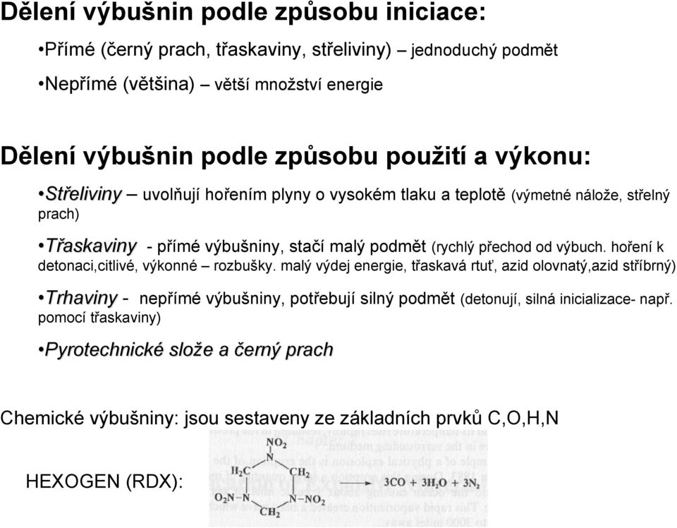 (rychlý přechod od výbuch. hoření k detonaci,citlivé, výkonné rozbušky.