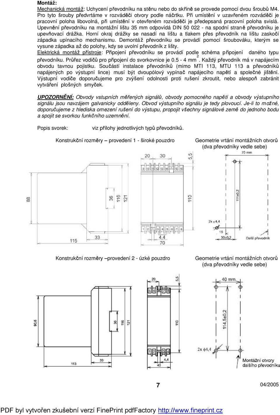 Upevn ní p evodníku na montání litu 35 mm odpovídá DIN 50 022 - na spodní stran p evodníku je upev ovací dráka.