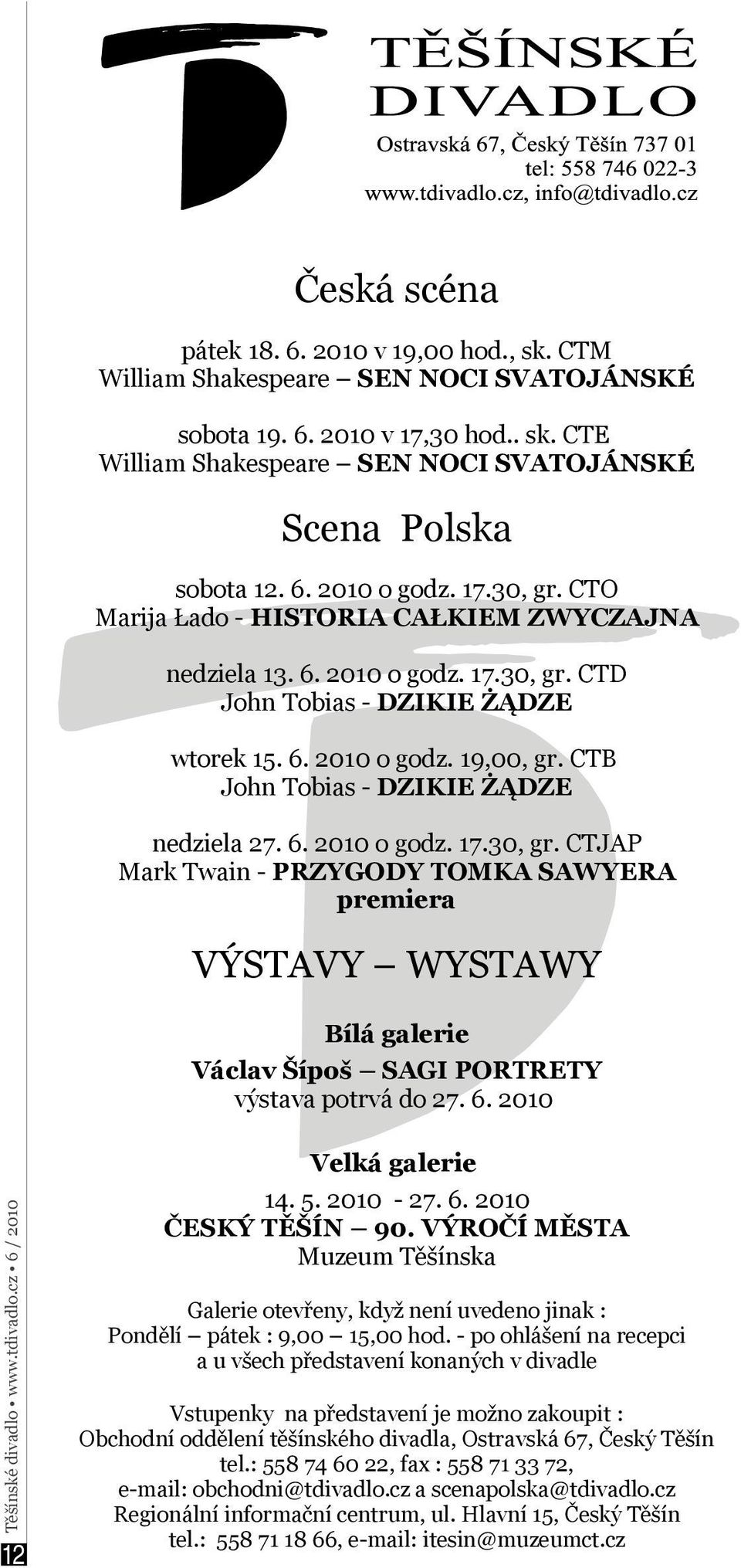 CTB John Tobias DZIKIE ŻĄDZE nedziela 27. 6. 2010 o godz. 17.30, gr. CTJAP Mark Twain PRZYGODY TOMKA SAWYERA premiera VÝSTAVY WYSTAWY Těšínské divadlo www.tdivadlo.