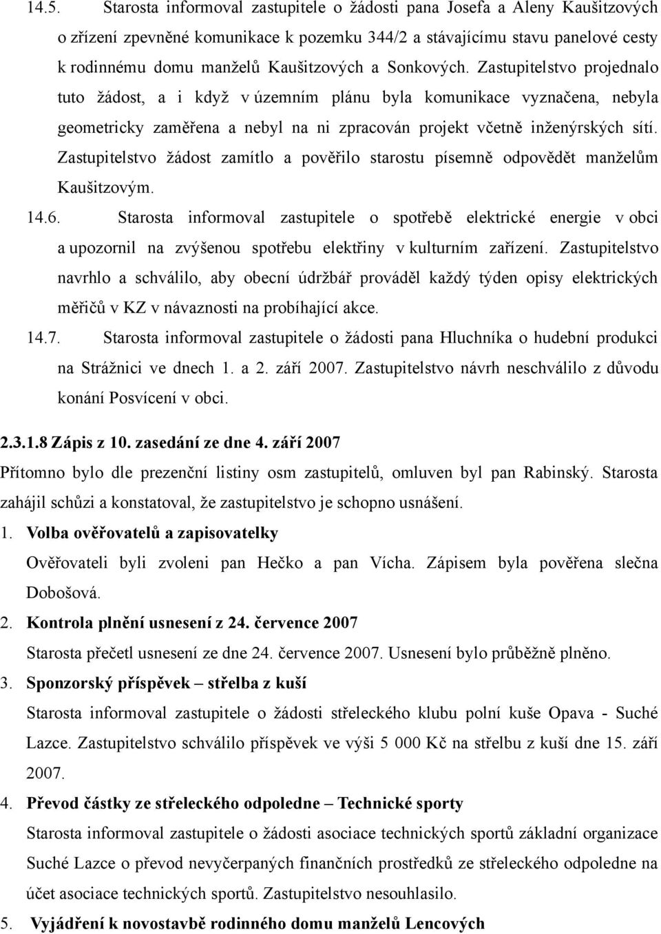 Zastupitelstvo žádost zamítlo a pověřilo starostu písemně odpovědět manželům Kaušitzovým. 14.6.