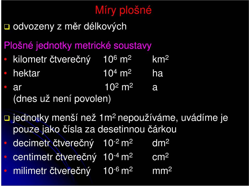 menší než 1m 2 nepoužíváme, uvádíme je pouze jako čísla za desetinnou čárkou decimetr