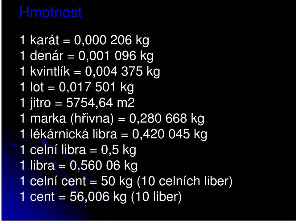 668 kg 1 lékárnická libra = 0,420 045 kg 1 celní libra = 0,5 kg 1 libra =