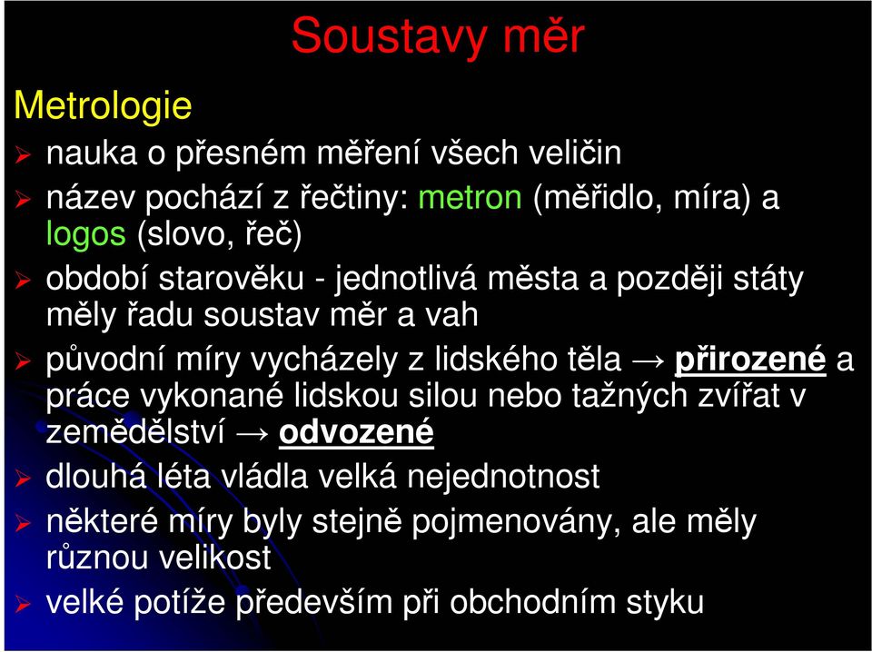 lidského těla přirozené a práce vykonané lidskou silou nebo tažných zvířat v zemědělství odvozené dlouhá léta vládla