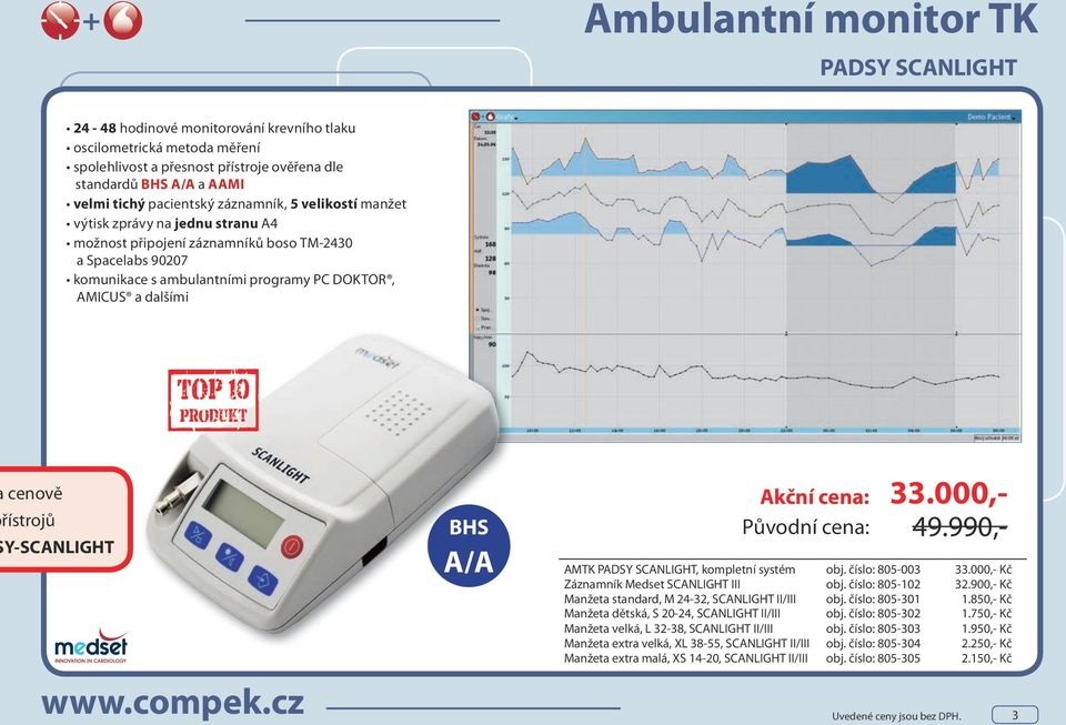 cenově řístrojů Y-SCANLIGHT www.compek.cz BHS A/A Akční cena: Původní cena: 33.000,- 49.990,- AMTK PADSY SCANLIGHT, kompletní systém obj. číslo: 805-003 33.000,- Kč Záznamník Medset SCANLIGHT III obj.