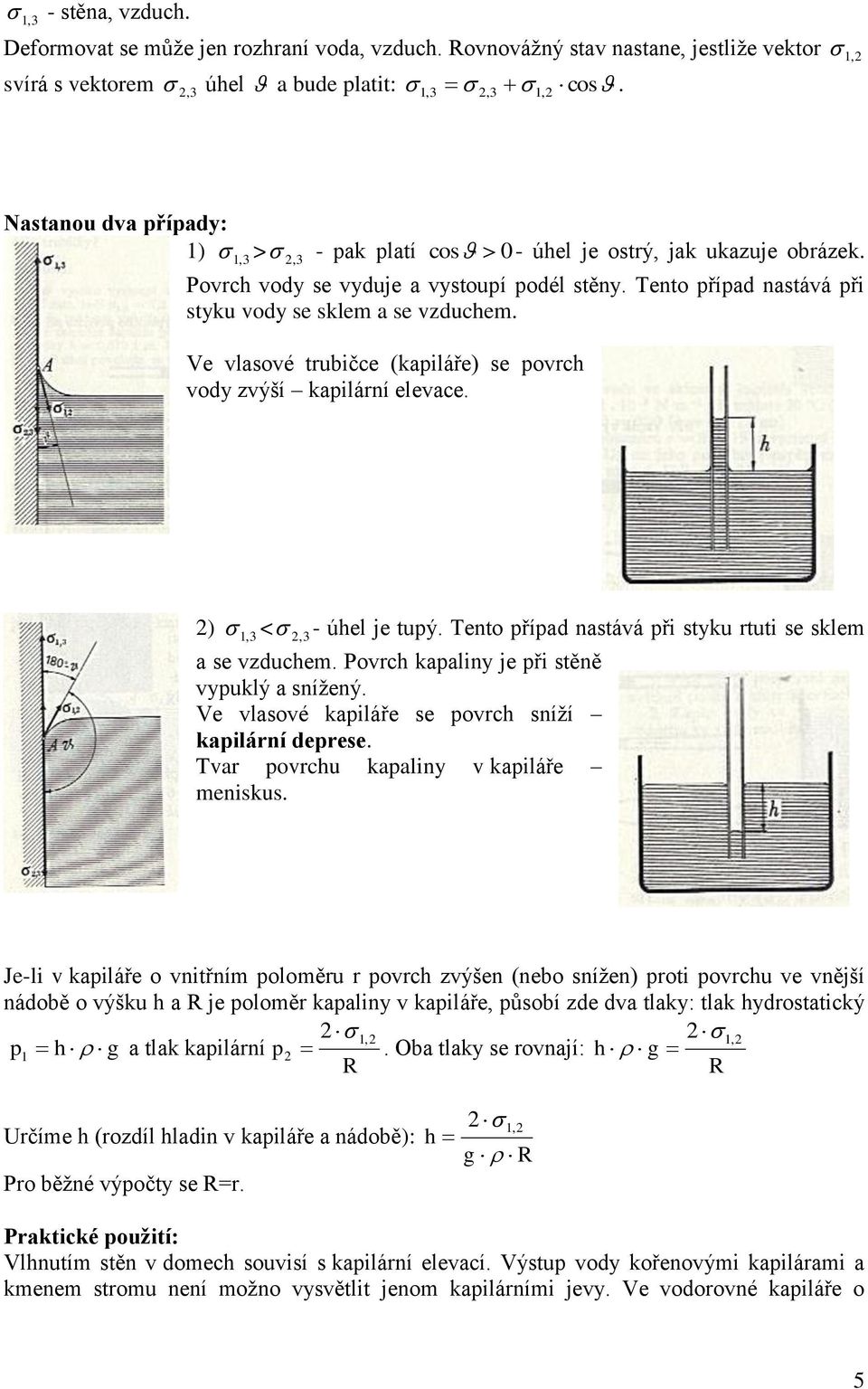 zvýší kapilární elevace ) 1, 3 < - úhel je tupý Tento případ nastává při styku rtuti se sklem a se vzduchem Povrch kapaliny je při stěně vypuklý a snížený Ve vlasové kapiláře se povrch sníží