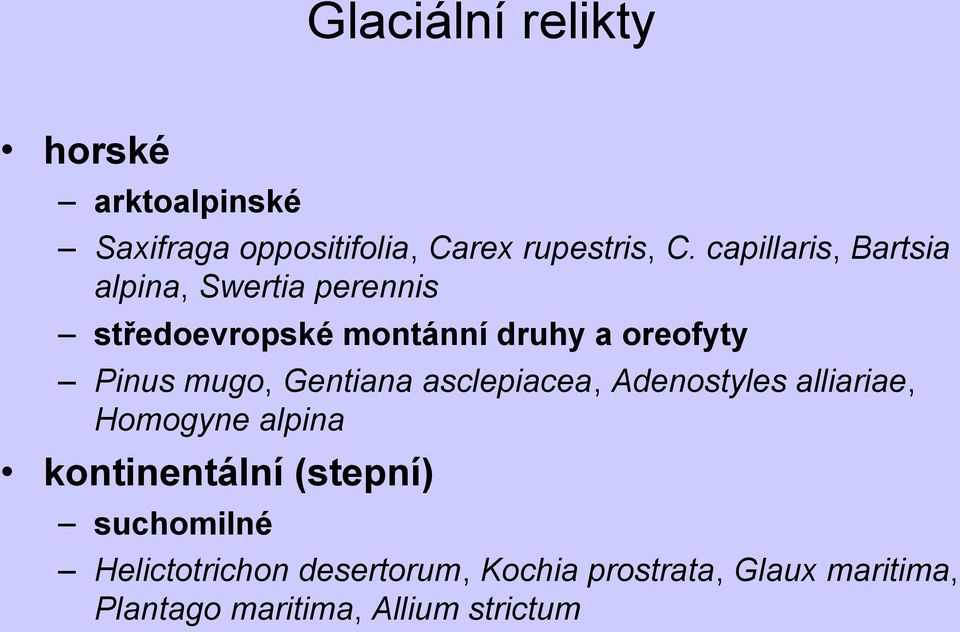 mugo, Gentiana asclepiacea, Adenostyles alliariae, Homogyne alpina kontinentální (stepní)