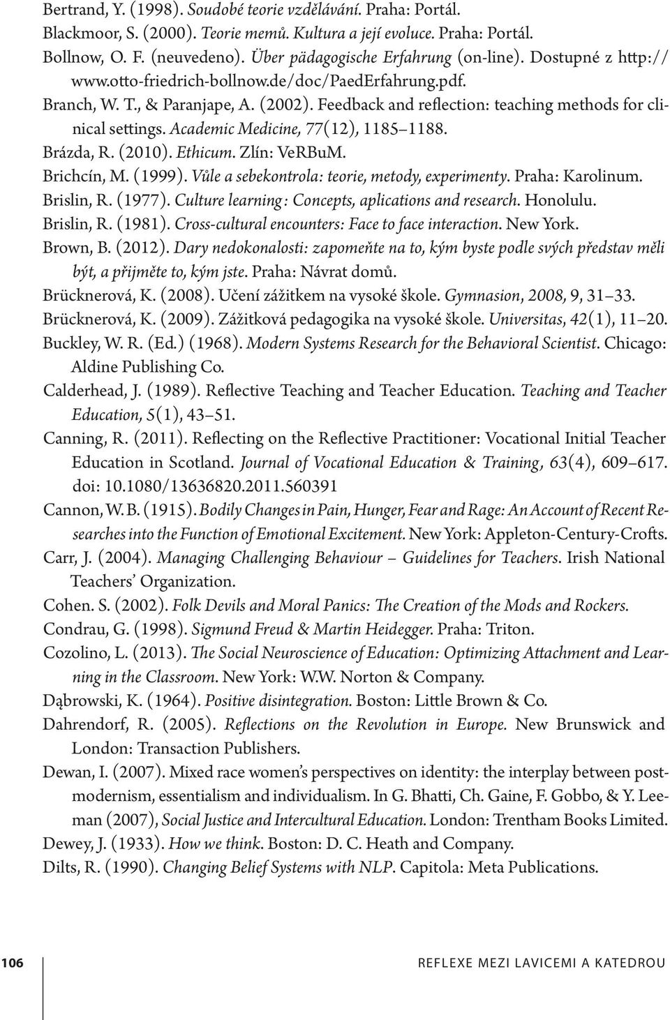 Feedback and reflection: teaching methods for clinical settings. Academic Medicine, 77(12), 1185 1188. Brázda, R. (2010). Ethicum. Zlín: VeRBuM. Brichcín, M. (1999).