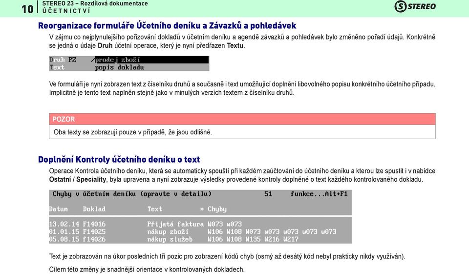 Ve formuláři je nyní zobrazen text z číselníku druhů a současně i text umožňující doplnění libovolného popisu konkrétního účetního případu.