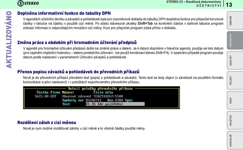 Po stisku klávesové zkratky Shift+Tab na konkrétní částce v daňové tabulce program zobrazí informaci o odpovídajícím množství cizí měny. Kurz pro přepočet program získá přímo z dokladu.