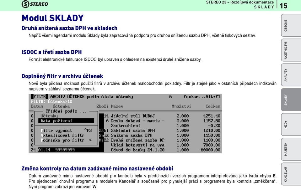 Doplněný filtr v archivu účtenek Nově byla přidána možnost použití filtrů v archivu účtenek maloobchodní pokladny.