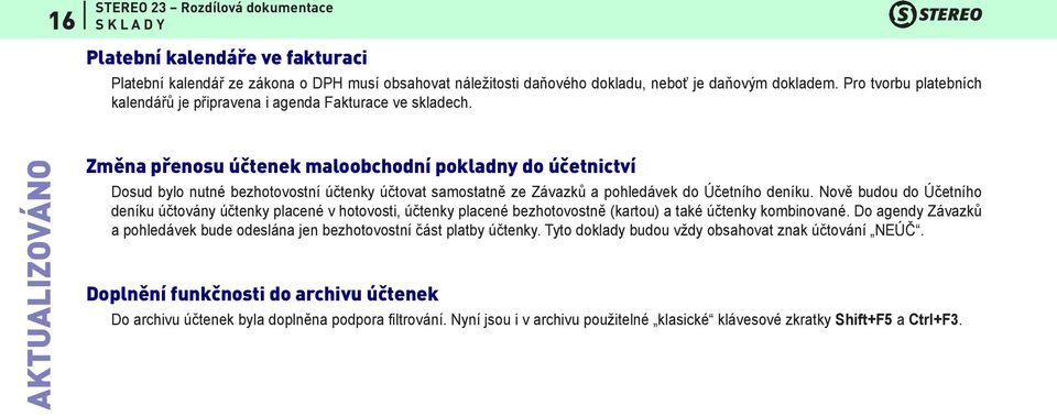 AKTUALIZOVÁNO Změna přenosu účtenek maloobchodní pokladny do účetnictví Dosud bylo nutné bezhotovostní účtenky účtovat samostatně ze Závazků a pohledávek do Účetního deníku.