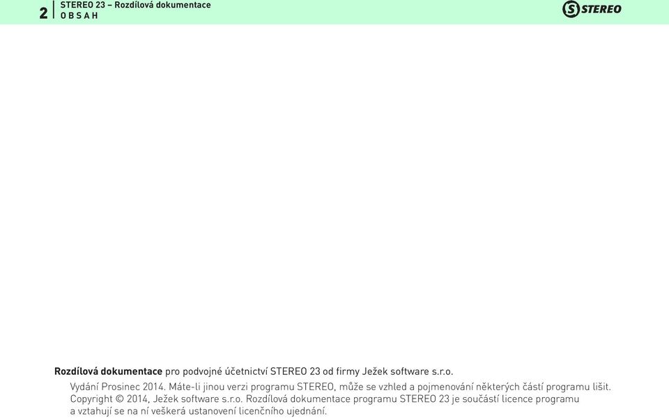 Copyright 2014, Ježek software s.r.o. Rozdílová dokumentace programu STEREO 23 je součástí