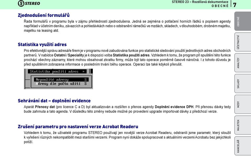 na leasing atd. Statistika využití adres Pro efektivnější správu adresáře firem je v programu nově zabudována funkce pro statistické sledování použití jednotlivých adres obchodních partnerů.