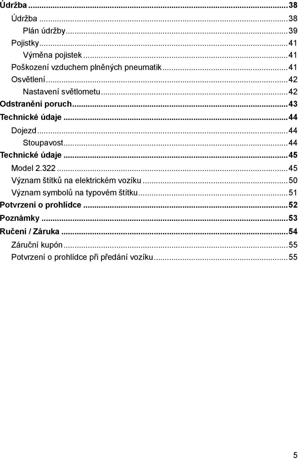 ..44 Technické údaje...45 Model 2.322...45 Význam štítků na elektrickém vozíku...50 Význam symbolů na typovém štítku.