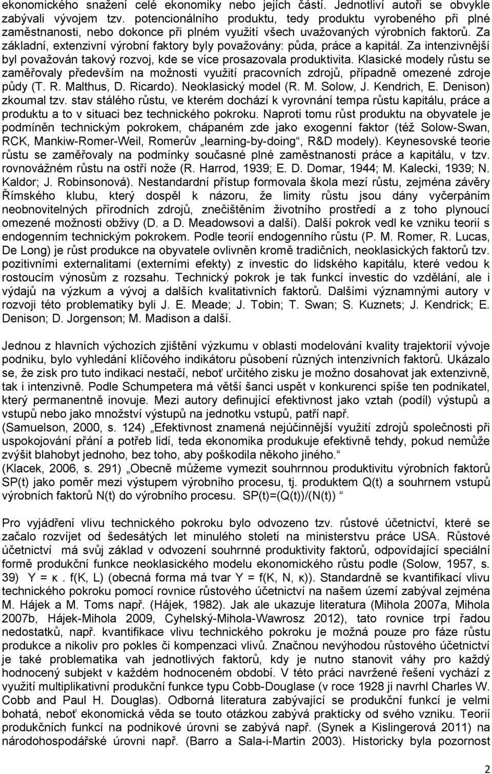 Za základní, extenzivní výrobní faktory byly považovány: půda, práce a kapitál. Za intenzivnější byl považován takový rozvoj, kde se více prosazovala produktivita.