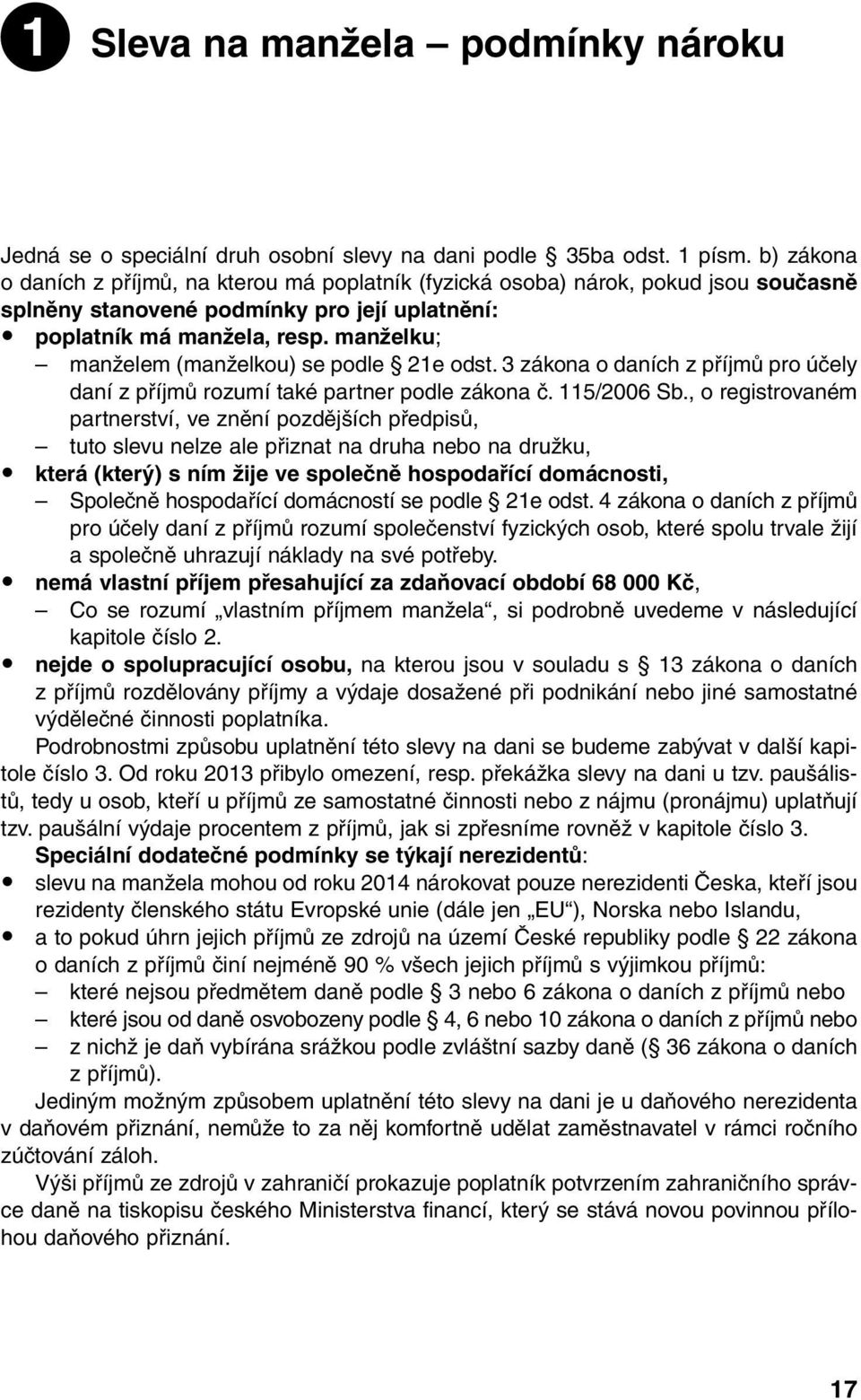 manželku; manželem (manželkou) se podle 21e odst. 3 zákona o daních z příjmů pro účely daní z příjmů rozumí také partner podle zákona č. 115/2006 Sb.