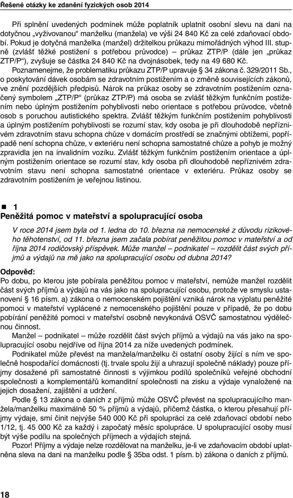 stupně (zvlášť těžké postižení s potřebou průvodce) průkaz ZTP/P (dále jen průkaz ZTP/P ), zvyšuje se částka 24 840 Kč na dvojnásobek, tedy na 49 680 Kč.