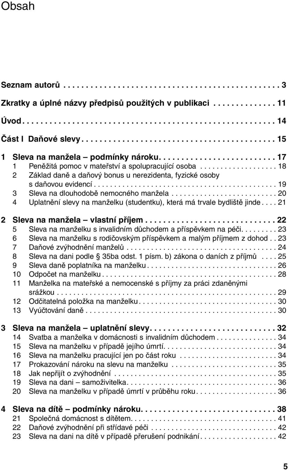 .................. 18 2 Základ daně a daňový bonus u nerezidenta, fyzické osoby s daňovou evidencí............................................. 19 3 Sleva na dlouhodobě nemocného manžela.