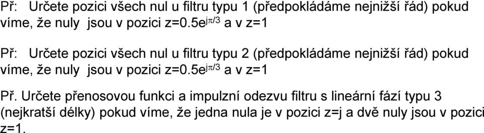 5e j /3 a v z= Př: Určete pozici všech ul u filtru typu 2 (předpokládáme ejižší řád) pokud víme, že