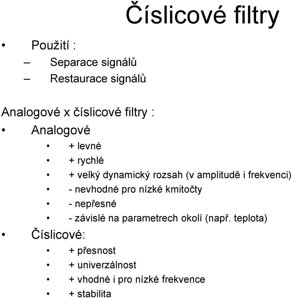 (v amplitudě i frekveci) - evhodé pro ízké kmitočty - epřesé - závislé a