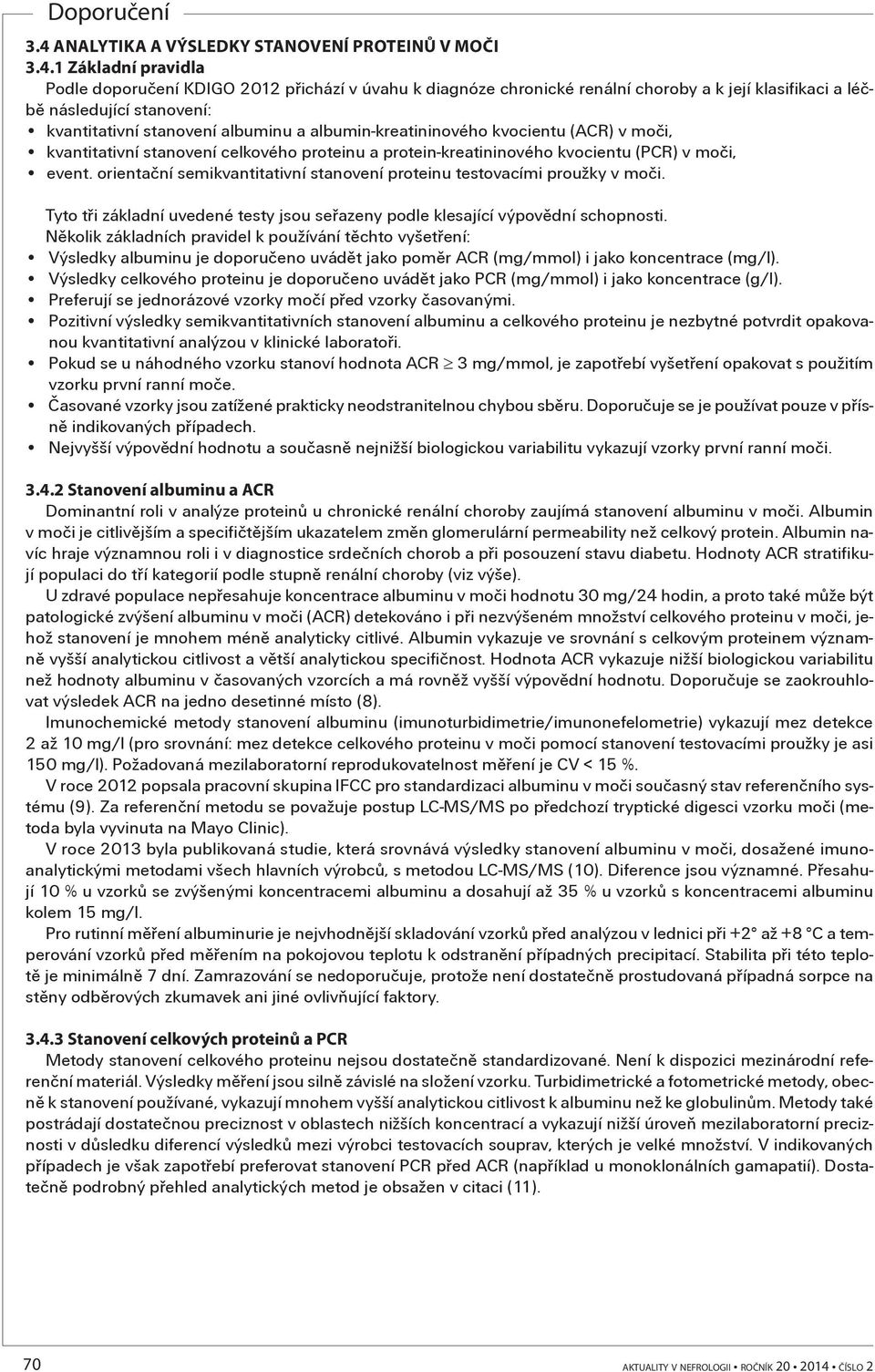 orientaèní semikvantitativní stanovení proteinu testovacími proužky v moèi. Tyto tøi základní uvedené testy jsou seøazeny podle klesající výpovìdní schopnosti.