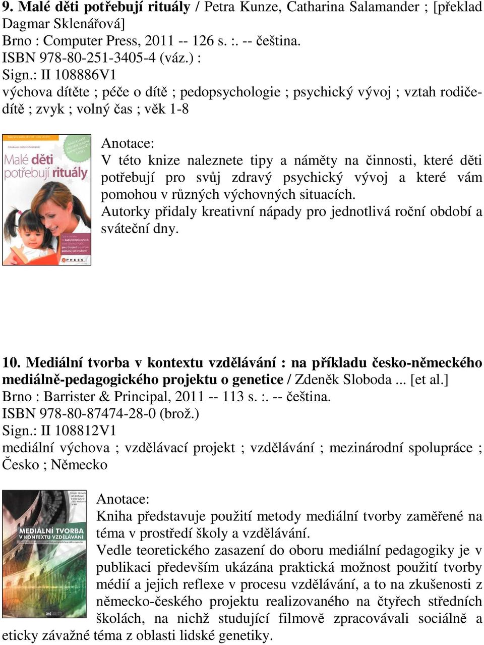 zdravý psychický vývoj a které vám pomohou v rzných výchovných situacích. Autorky pidaly kreativní nápady pro jednotlivá roní období a svátení dny. 10.