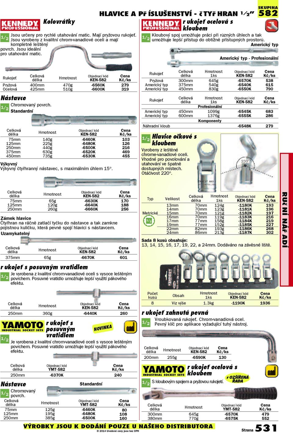 Americký typ Americký typ Profesionální Rukojeť Pryžová 400mm 470g 6560K 279 Ocelová 425mm 510g 6600K 319 Nástavce Chromovaný povrch.