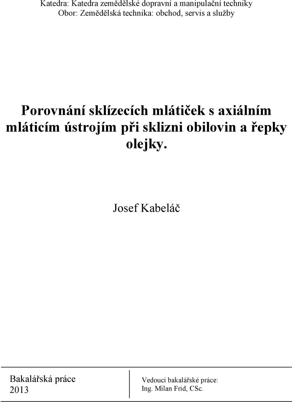 mlátiček s axiálním mláticím ústrojím při sklizni obilovin a řepky