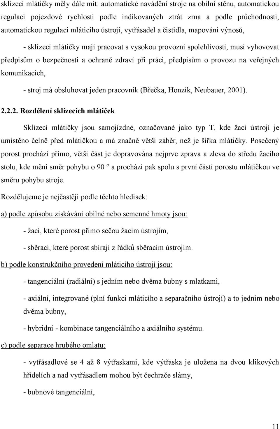 předpisům o provozu na veřejných komunikacích, - stroj má obsluhovat jeden pracovník (Břečka, Honzík, Neubauer, 20