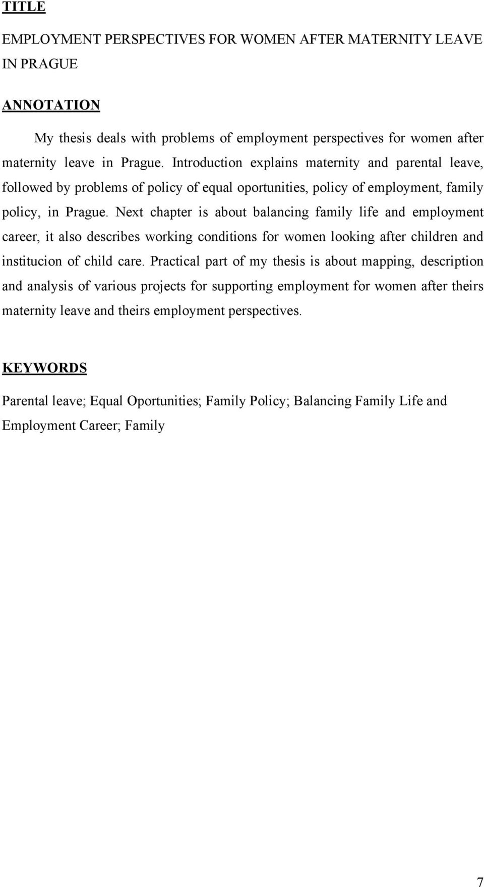 Next chapter is about balancing family life and employment career, it also describes working conditions for women looking after children and institucion of child care.