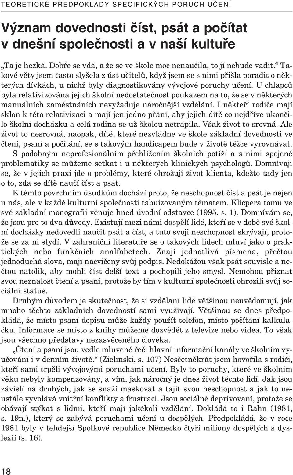 Takové věty jsem často slyšela z úst učitelů, když jsem se s nimi přišla poradit o některých dívkách, u nichž byly diagnostikovány vývojové poruchy učení.