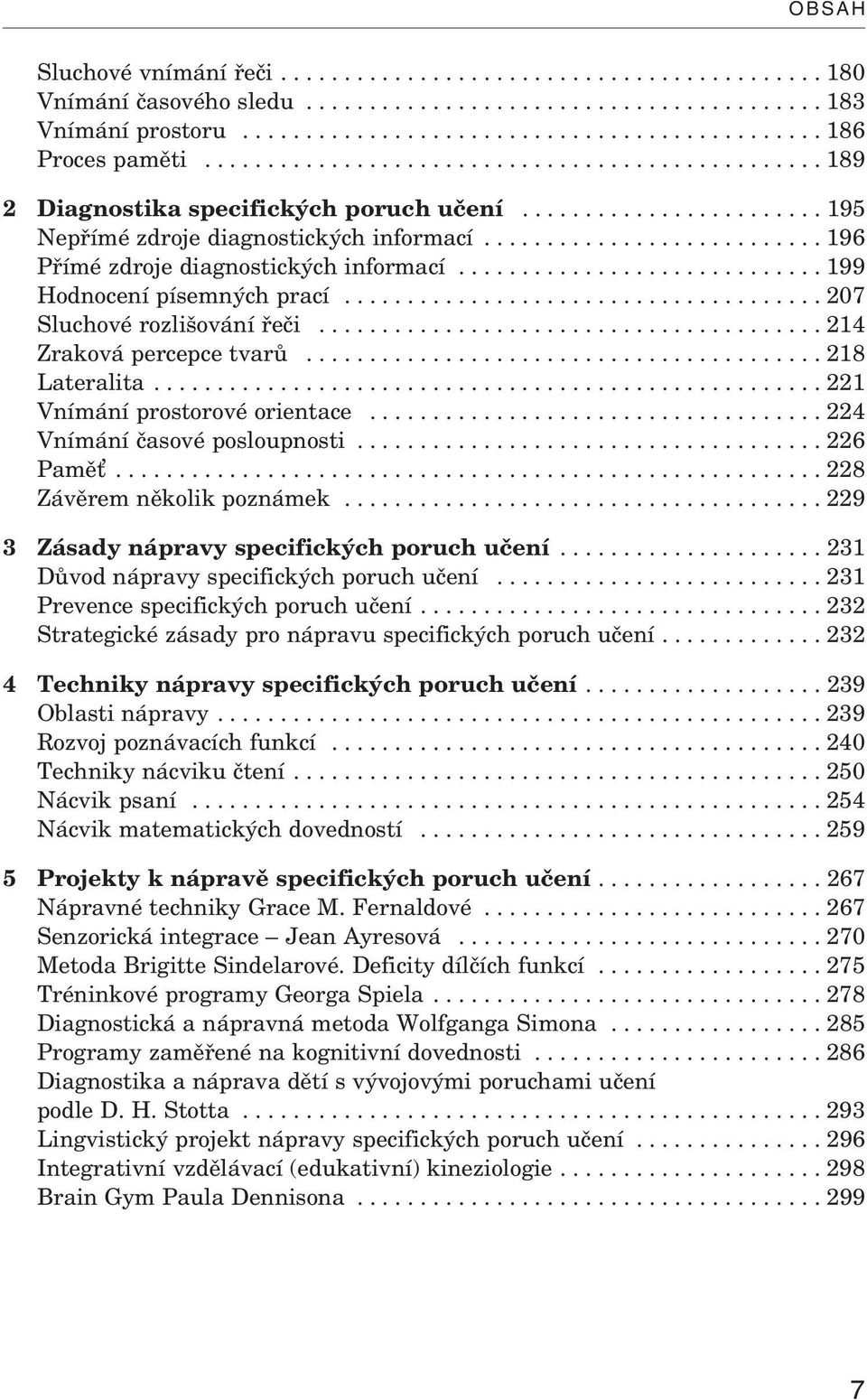 .......................... 196 Přímé zdroje diagnostických informací............................. 199 Hodnocení písemných prací...................................... 207 Sluchové rozlišování řeči.