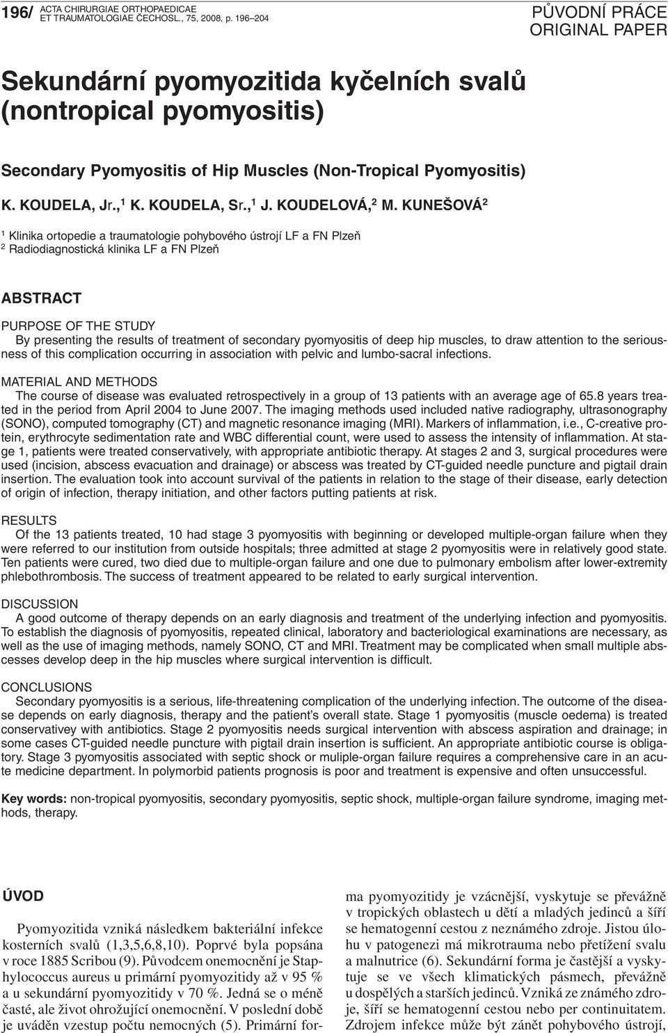 KUNEŠOVÁ 2 1 Klinika ortopedie a traumatologie pohybového ústrojí LF a FN Plzeň 2 Radiodiagnostická klinika LF a FN Plzeň ABSTRACT PURPOSE OF THE STUDY By presenting the results of treatment of