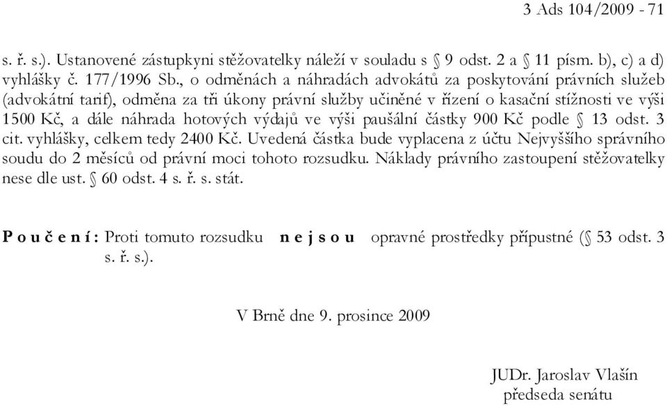 výdajů ve výši paušální částky 900 Kč podle 13 odst. 3 cit. vyhlášky, celkem tedy 2400 Kč.