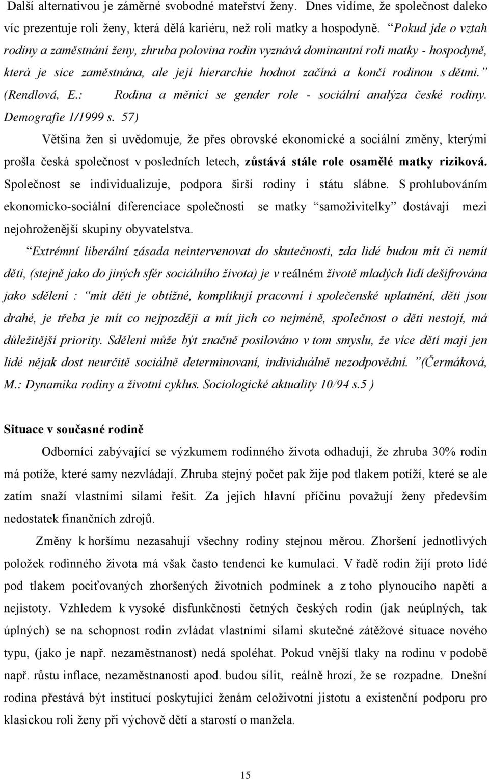 (Rendlová, E.: Rodina a měnící se gender role - sociální analýza české rodiny. Demografie 1/1999 s.