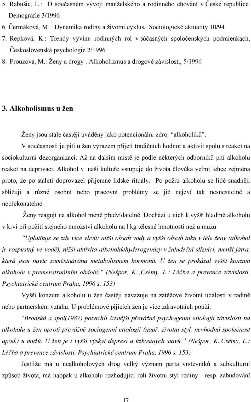 Alkoholismus u žen Ženy jsou stále častěji uváděny jako potencionální zdroj alkoholiků.