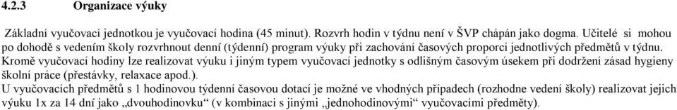 Kromě vyučovací hodiny lze realizovat výuku i jiným typem vyučovací jednotky s odlišným časovým úsekem při dodržení zásad hygieny školní práce (přestávky, relaxace apod.).