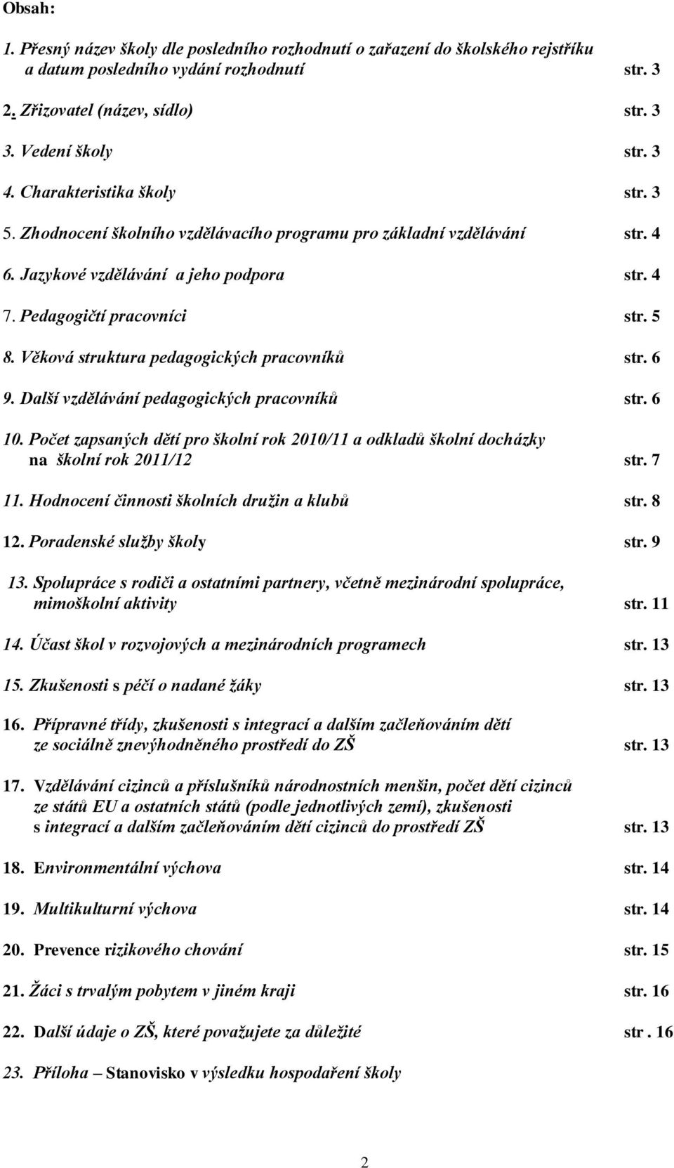 Věková struktura pedagogických pracovníků str. 6 9. Další vzdělávání pedagogických pracovníků str. 6 10.