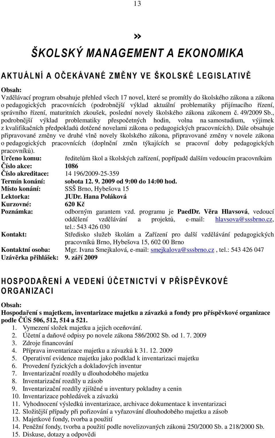 , podrobnější výklad problematiky přespočetných hodin, volna na samostudium, výjimek z kvalifikačních předpokladů dotčené novelami zákona o pedagogických pracovnících).