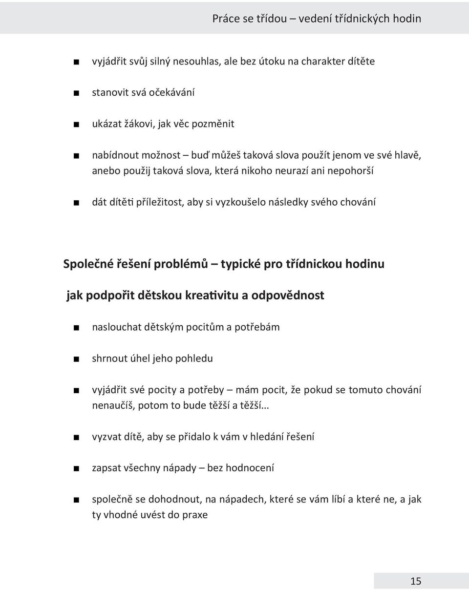 třídnickou hodinu jak podpořit dětskou kreativitu a odpovědnost naslouchat dětským pocitům a potřebám shrnout úhel jeho pohledu vyjádřit své pocity a potřeby mám pocit, že pokud se tomuto chování