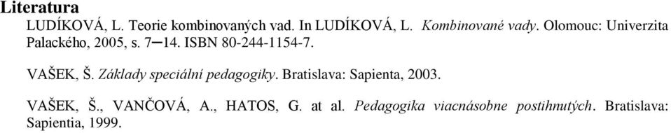 ISBN 80-244-1154-7. VAŠEK, Š. Základy speciální pedagogiky.